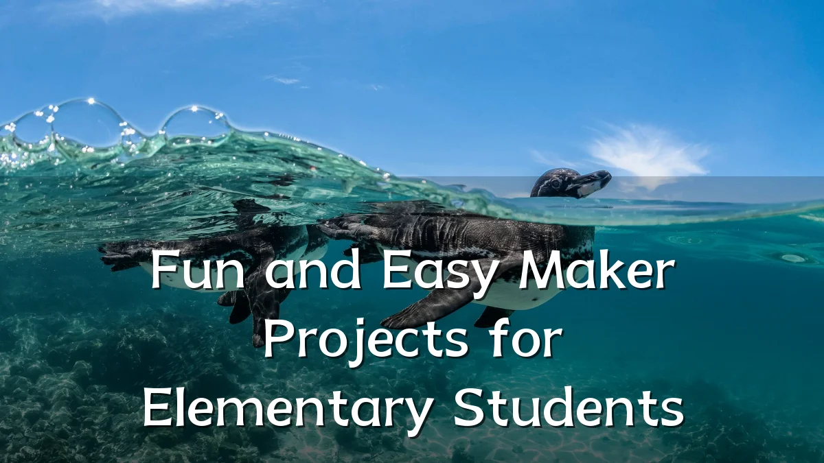 Fun and Easy Maker Projects for Elementary Students