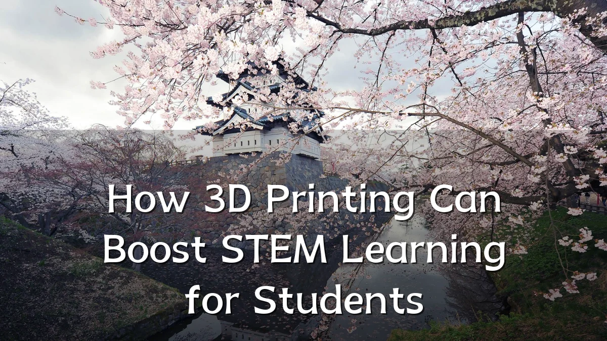 How 3D Printing Can Boost STEM Learning for Students