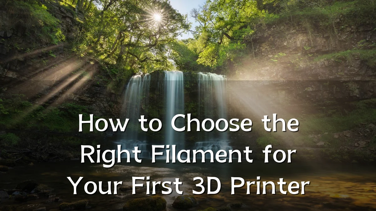 How to Choose the Right Filament for Your First 3D Printer
