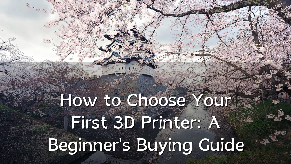 How to Choose Your First 3D Printer: A Beginner's Buying Guide