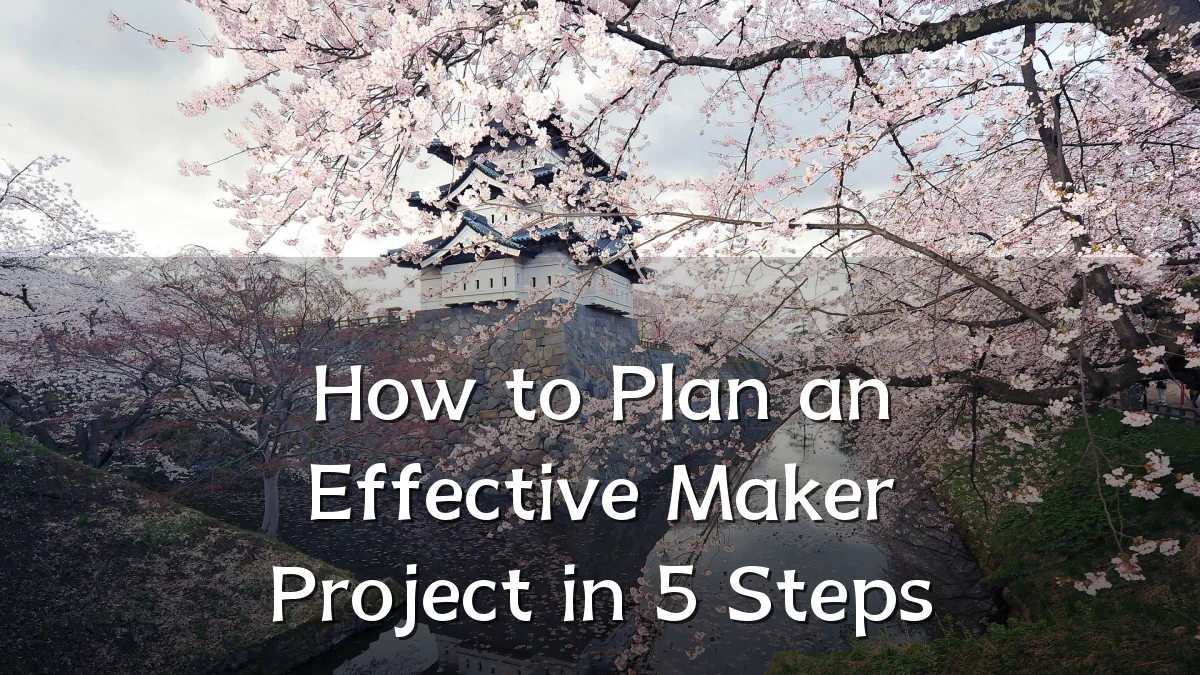 How to Plan an Effective Maker Project in 5 Steps