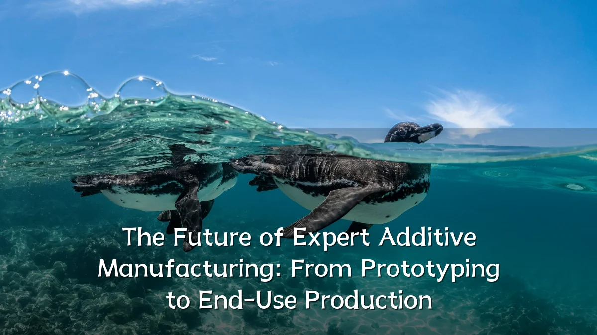 The Future of Expert Additive Manufacturing: From Prototyping to End-Use Production