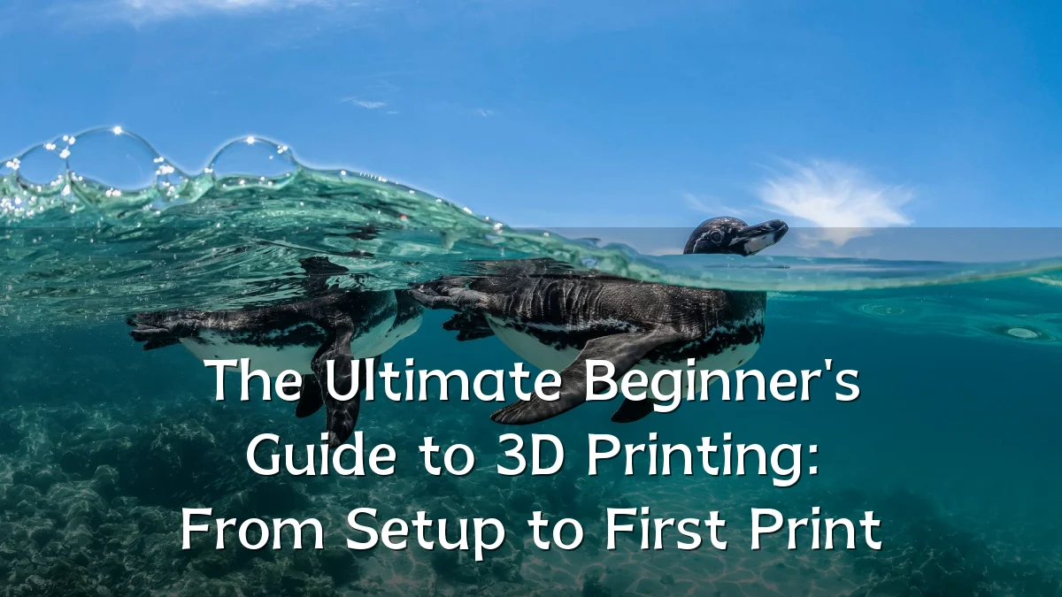 The Ultimate Beginner's Guide to 3D Printing: From Setup to First Print