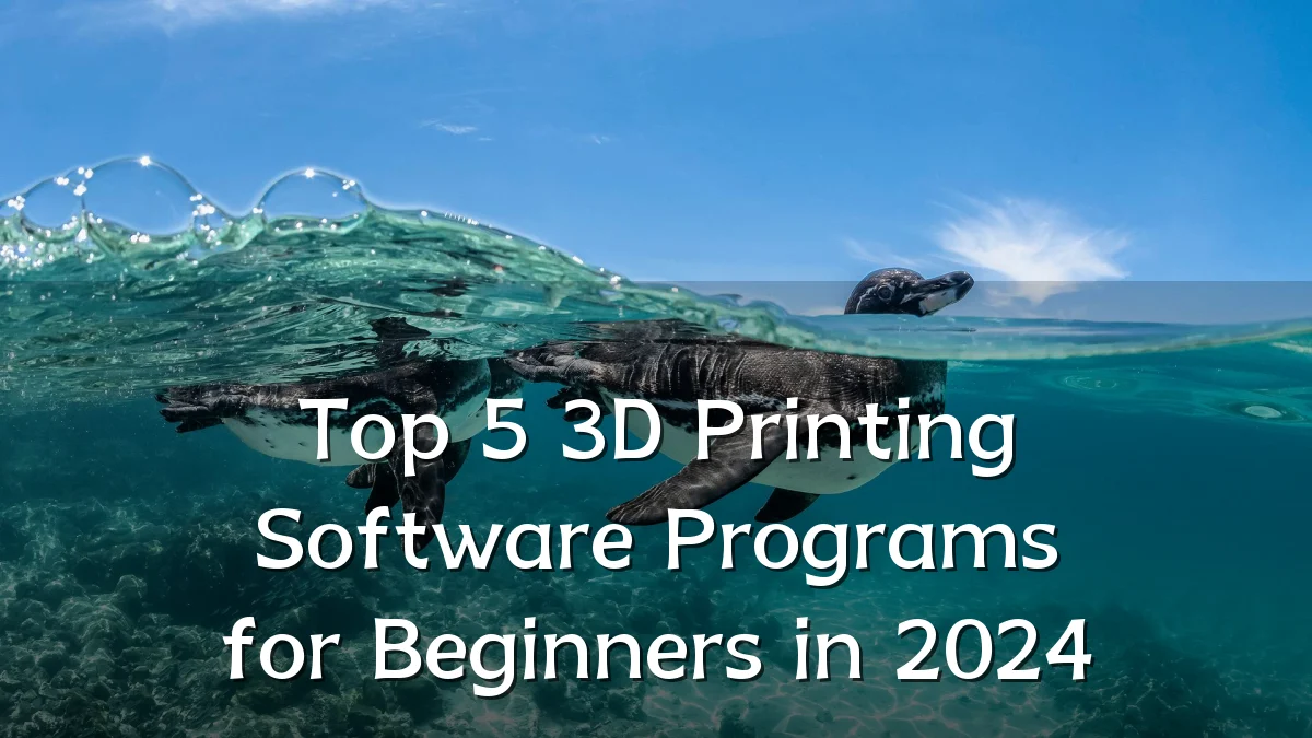 Top 5 3D Printing Software Programs for Beginners in 2024