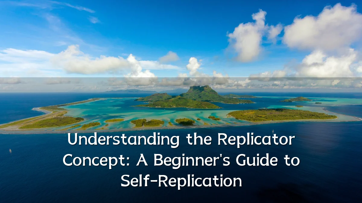 Understanding the Replicator Concept: A Beginner's Guide to Self-Replication