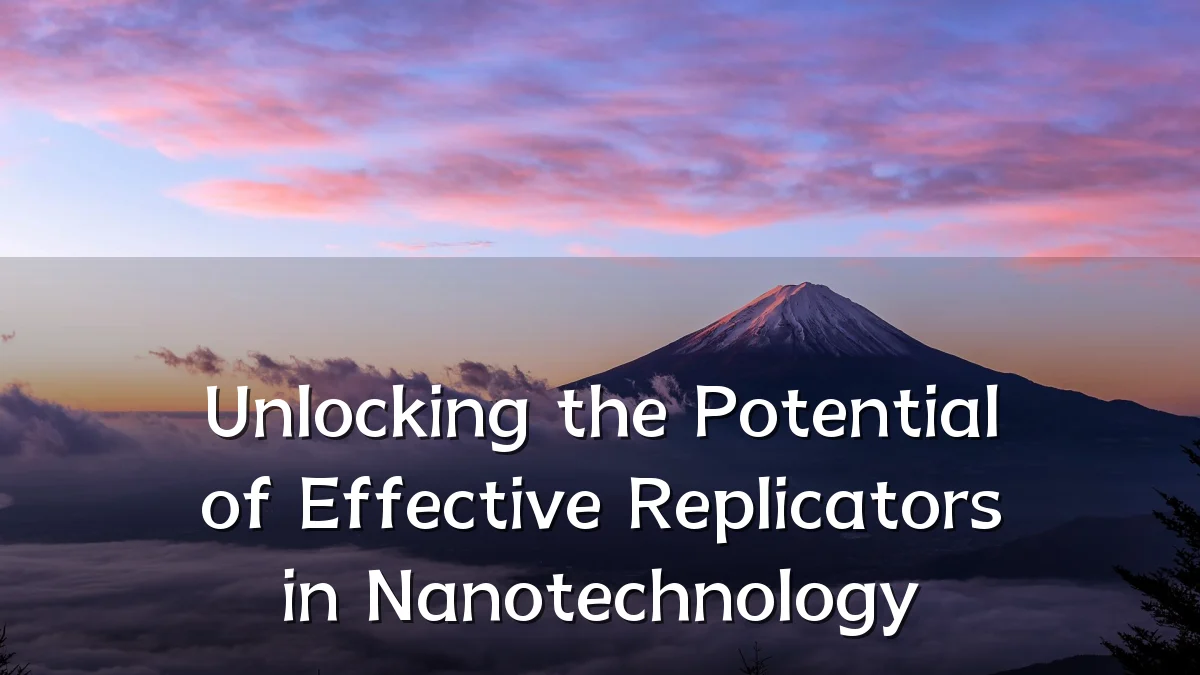 Unlocking the Potential of Effective Replicators in Nanotechnology