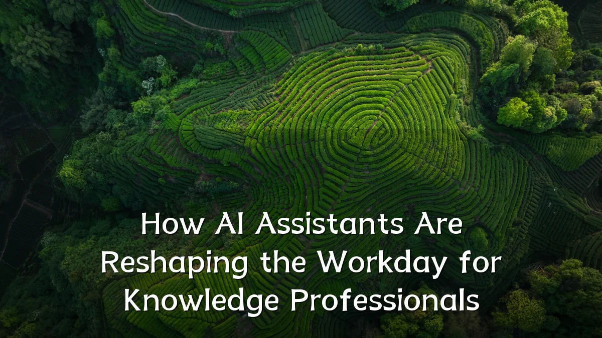 How AI Assistants Are Reshaping the Workday for Knowledge Professionals