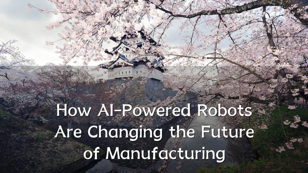 How AI-Powered Robots Are Changing the Future of Manufacturing