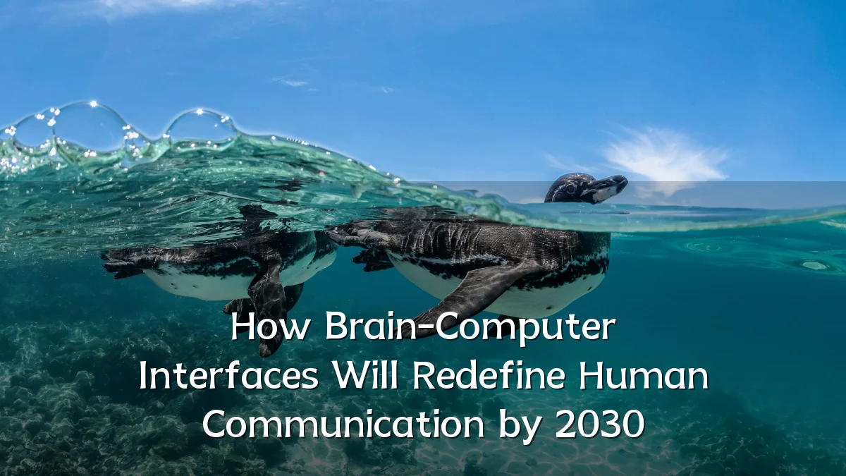 How Brain-Computer Interfaces Will Redefine Human Communication by 2030
