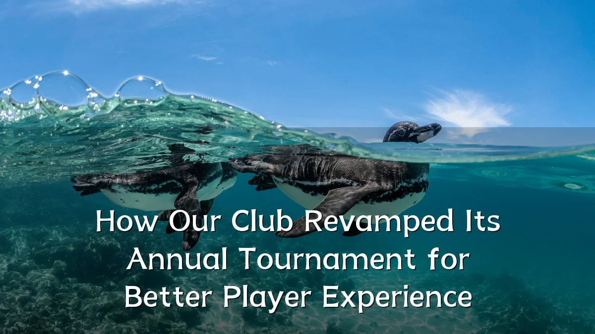 How Our Club Revamped Its Annual Tournament for Better Player Experience