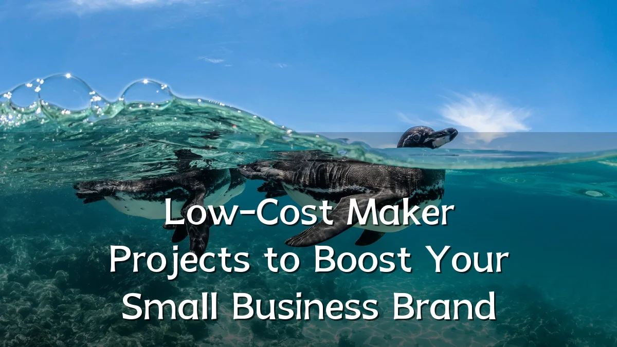 Low-Cost Maker Projects to Boost Your Small Business Brand