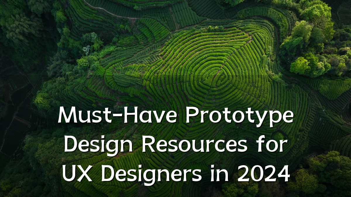 Must-Have Prototype Design Resources for UX Designers in 2024