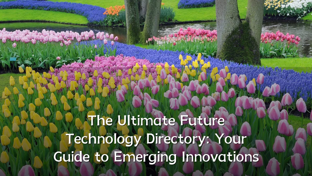 The Ultimate Future Technology Directory: Your Guide to Emerging Innovations