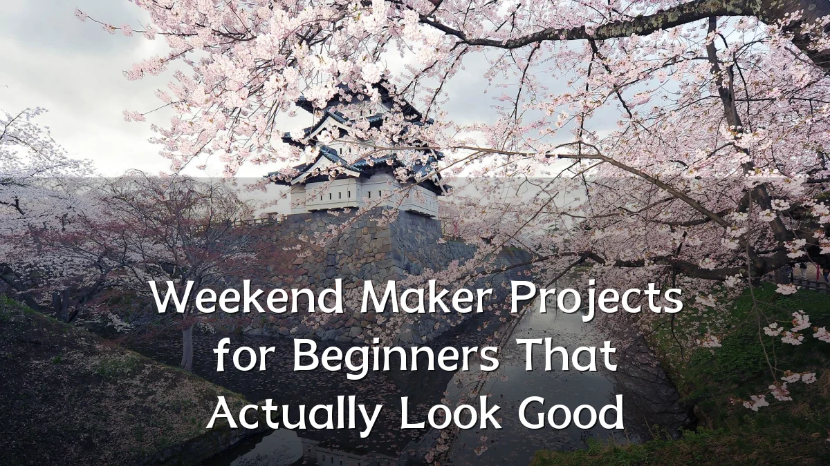 Weekend Maker Projects for Beginners That Actually Look Good